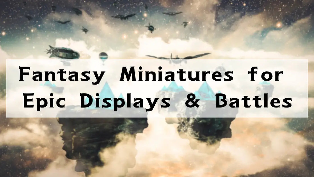 Fantasy Miniatures for Epic Displays and Battles