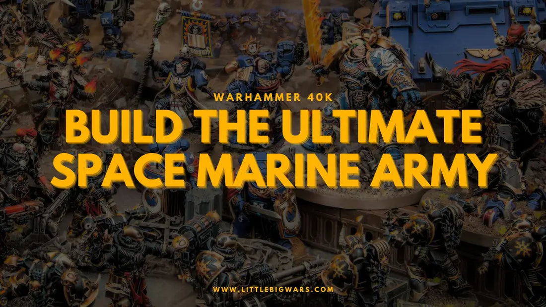 Build the Ultimate Space Marine Army